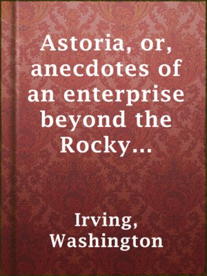 cover image of Astoria, or, anecdotes of an enterprise beyond the Rocky Mountains